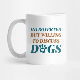 Introverted But Willing To Discuss Dogs Mug